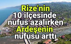 Rize'nin 10 ilçesinde nüfus azalırken Ardeşenin nufusu arttı